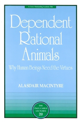 Dependent Rational Animals: Why Human Beings Ne... 081269452X Book Cover