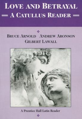 Love & Betrayal: A Catullus Reader Student Edit... 0130433454 Book Cover