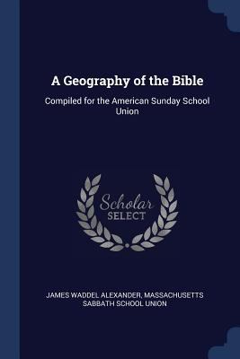 A Geography of the Bible: Compiled for the Amer... 1376450801 Book Cover