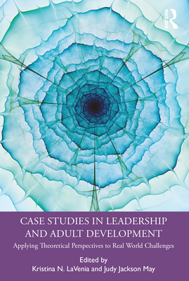 Case Studies in Leadership and Adult Developmen... 0367354586 Book Cover