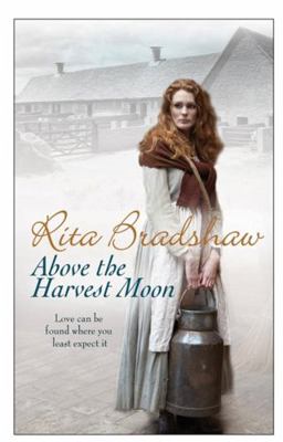 Above the Harvest Moon. Rita Bradshaw 0755338170 Book Cover
