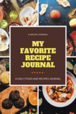 My Favorite Recipe Journal: A Recipe Journal For Your Special Recipes (Blank Recipe Journal/Food Cookbook, Recipe Book/Recipe Organizer, Blank ... Book/Food Journal to Write in for Women )