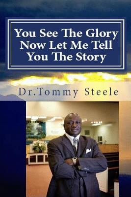 You See The Glory, Now Let MeTell You The Story 1507748272 Book Cover