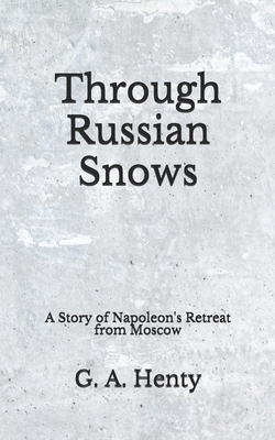 Through Russian Snows: A Story of Napoleon's Re... B08DVDW227 Book Cover