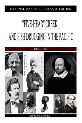 "Five-Head" Creek; And Fish Drugging In The Pac... 1484121147 Book Cover