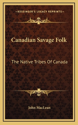 Canadian Savage Folk: The Native Tribes of Canada 1163505358 Book Cover