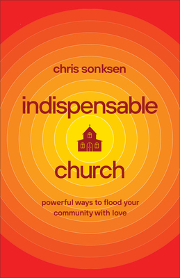 Indispensable Church: Powerful Ways to Flood Yo... 1540900185 Book Cover