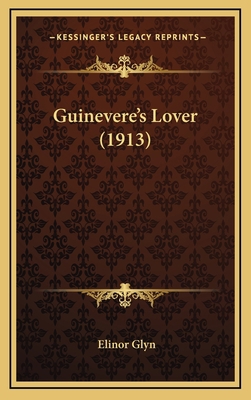 Guinevere's Lover (1913) 1164783327 Book Cover