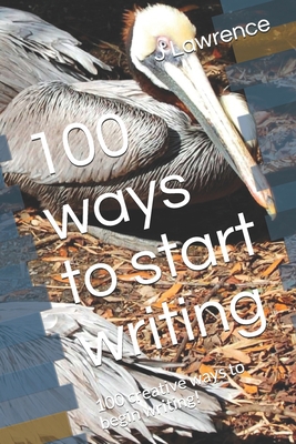 100 ways to start writing: 100 creative ways to... 1694162680 Book Cover
