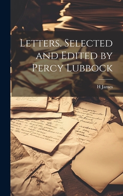 Letters. Selected and Edited by Percy Lubbock 1020908920 Book Cover