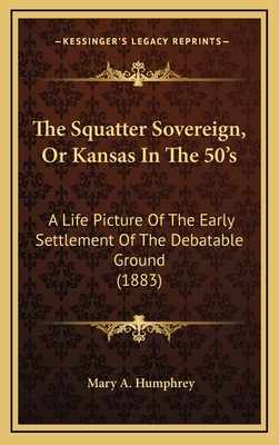 The Squatter Sovereign, or Kansas in the 50's: ... 1164372270 Book Cover