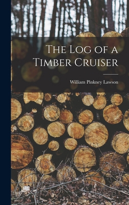 The log of a Timber Cruiser 1018129030 Book Cover