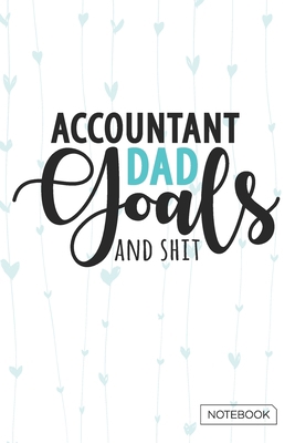 Accountant Dad Goals And Shit Notebook: Blank L... 1652784470 Book Cover