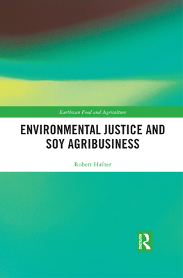 Environmental Justice and Soy Agribusiness 0367508559 Book Cover