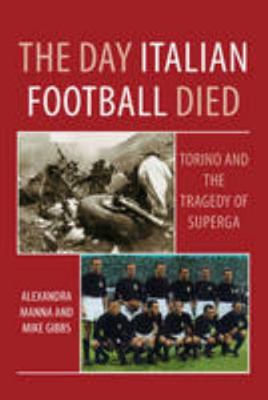 The Day Italian Football Died: Torino and the T... 1780914806 Book Cover