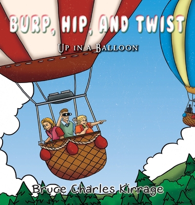 Burp, Hip, and Twist: Up In A Balloon 1951461460 Book Cover