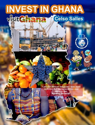 INVEST IN GHANA - VISIT GHANA - Celso Salles: I... B09YCVHXVB Book Cover