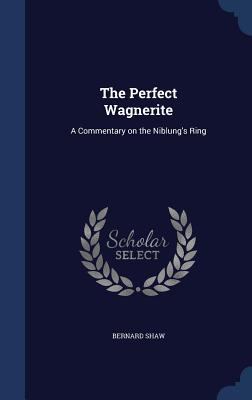 The Perfect Wagnerite: A Commentary on the Nibl... 1340034352 Book Cover