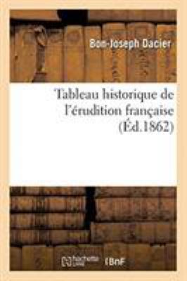 Tableau Historique de l'Érudition Française: Ou... [French] 2329259689 Book Cover