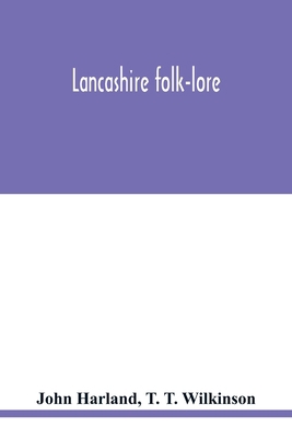 Lancashire folk-lore: illustrative of the super... 9354018858 Book Cover