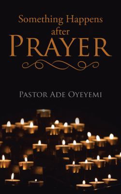 Something Happens after Prayer 1532014244 Book Cover