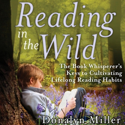 Reading in the Wild Lib/E: The Book Whisperer's... B091WJ6RKK Book Cover