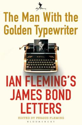 The Man with the Golden Typewriter: Ian Fleming... 1408865505 Book Cover