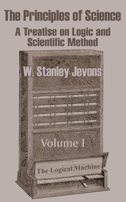 The Principles of Science: A Treatise on Logic ... 1410205339 Book Cover