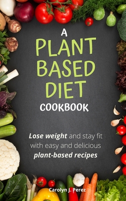 A Plant-Based Diet Cookbook 1803017937 Book Cover