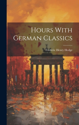 Hours With German Classics 1019794623 Book Cover