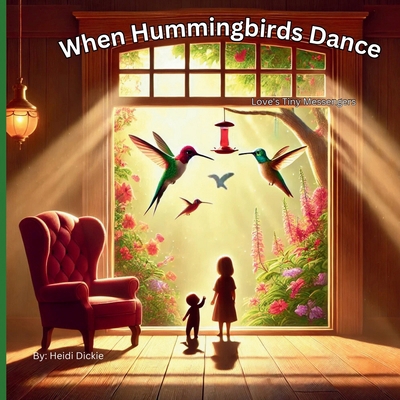 When Hummingbirds Dance: Love's Tiny Messengers B0DNK61131 Book Cover