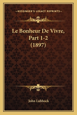 Le Bonheur De Vivre, Part 1-2 (1897) [French] 1167681738 Book Cover