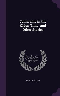 Johnsville in the Olden Time, and Other Stories 1359769048 Book Cover