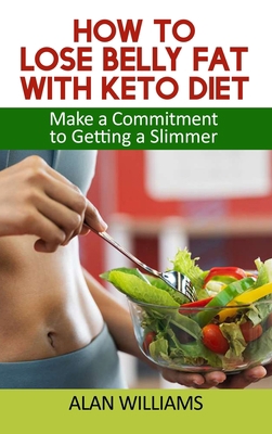 How to Lose Belly Fat with Keto Diet: Lose Poun... 1802329196 Book Cover
