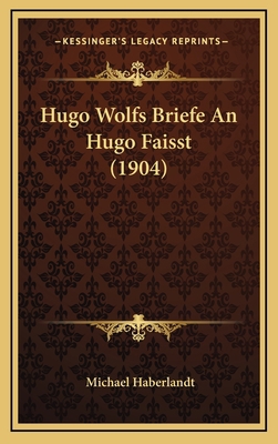 Hugo Wolfs Briefe An Hugo Faisst (1904) [German] 1167820886 Book Cover