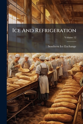 Ice And Refrigeration; Volume 12 1248886372 Book Cover
