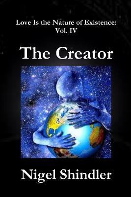 The Creator: Love Is the Nature of Existence: V... 1502980118 Book Cover