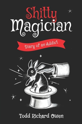 Shitty Magician: Diary of an Addict B0DQF3QZNG Book Cover