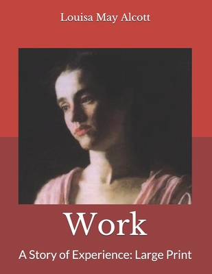 Work: A Story of Experience: Large Print B085JZZH1J Book Cover