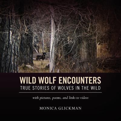 Wild Wolf Encounters: True Stories of Wolves in... 1468198033 Book Cover