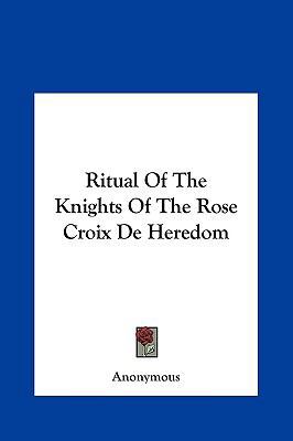 Ritual Of The Knights Of The Rose Croix De Heredom 1161576355 Book Cover