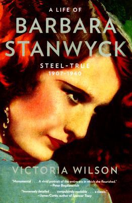 A Life of Barbara Stanwyck: Steel-True 1907-1940 1439194068 Book Cover