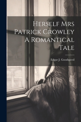 Herself Mrs Patrick Crowley A Romantical Tale 1022232940 Book Cover
