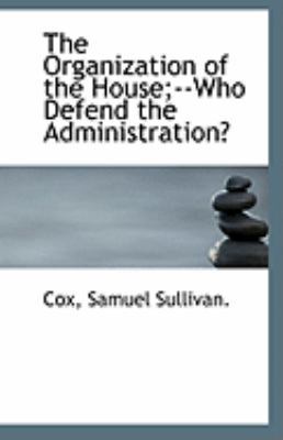 The Organization of the House;--Who Defend the ... 1110968191 Book Cover