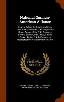 National German-American Alliance: Hearing Befo... 1344690939 Book Cover