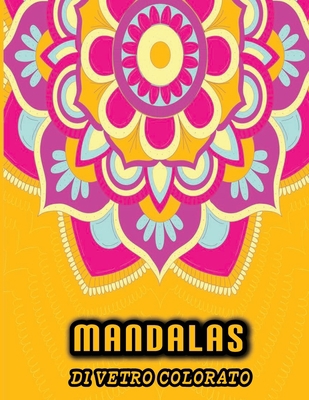 Mandala di vetro colorato: Un libro con i 100 mandala più belli, Per il relax degli adulti (Italian Edition)