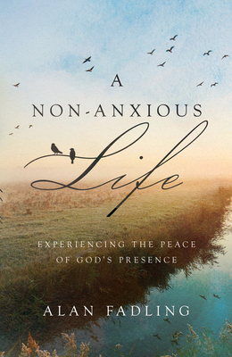 A Non-Anxious Life: Experiencing the Peace of G... 1514000504 Book Cover