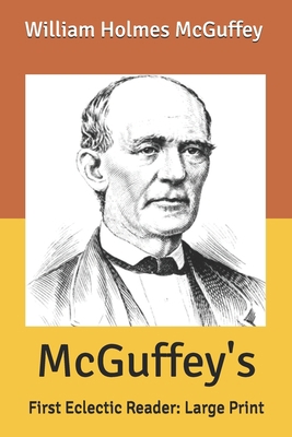 McGuffey's: First Eclectic Reader: Large Print B086FXYQTR Book Cover