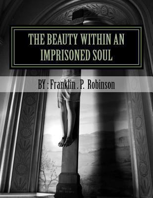 The Beauty Within An Imprisoned Soul: Loyalty, ... 1523301961 Book Cover