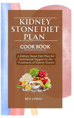 Kidney Stone Diet Plan Cook Book: A Kidney Ston... B0D6ZR9QQK Book Cover